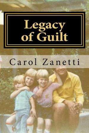 Legacy of Guilt de Carol E. Zanetti