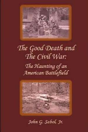 The Good Death and the Civil War de Sabol Jr, John G.