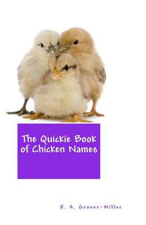 The Quickie Book of Chicken Names de K. a. Grover-Miller