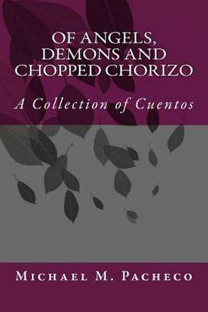 Of Angels, Demons and Chopped Chorizo de Michael M. Pacheco