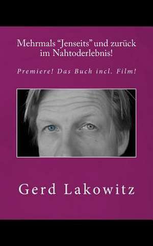 Mehrmals "Jenseits" Und Zuruck Im Nahtoderlebnis! de Gerd Lakowitz