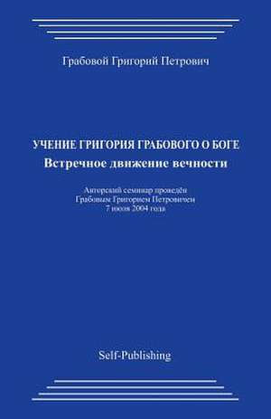 Uchenie Grigorija Grabovogo O Boge. Vstrechnoe Dvizhenie Vechnosti. de Grigori Grabovoi