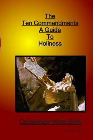 The Ten Commandments a Guide to Holiness Companion Woorkbook de Leslie R. Auger