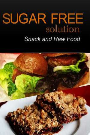 Sugar-Free Solution - Snack and Raw Food Recipes de Sugar-Free Solution 2. Pack Books