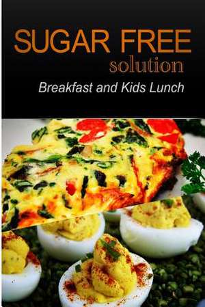 Sugar-Free Solution - Breakfast and Kids Lunch Recipes - 2 Book Pack de Sugar-Free Solution 2. Pack Books