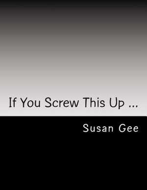 If You Screw This Up ... de Susan Gee