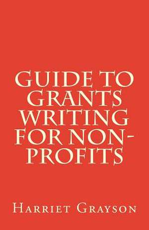 Guide to Grants Writing for Non-Profits de Harriet Grayson