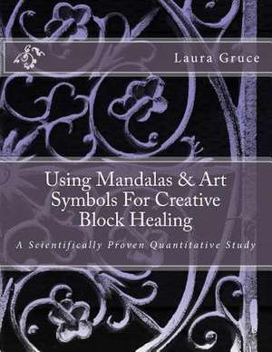 Using Mandalas & Art Symbols for Creative Block Healing de Laura S. Gruce M. S.