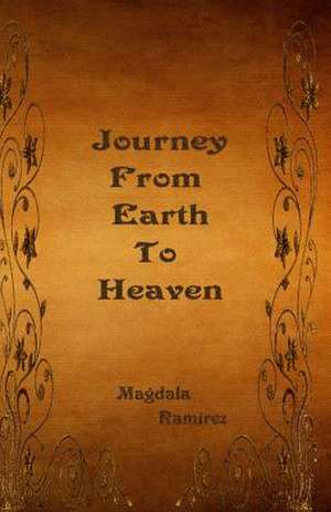 Journey from Earth to Heaven de Magdala Ramirez