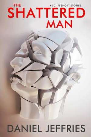 The Shattered Man de Daniel Jeffries