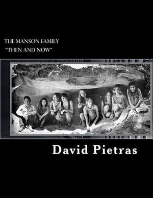 The Manson Family Then and Now de David Pietras