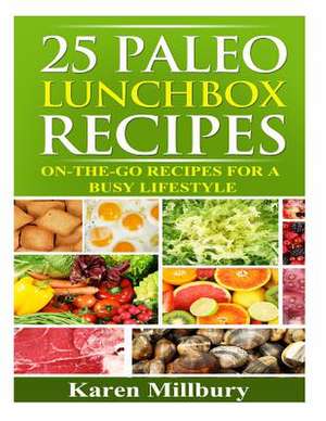 25 Paleo Lunchbox Recipes de Karen Millbury