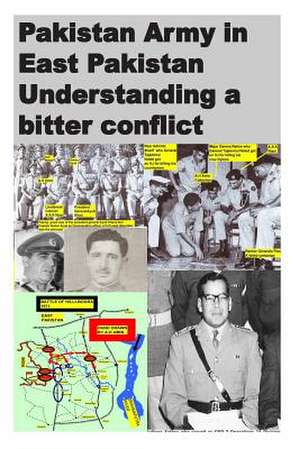 Pakistan Army in East Pakistan Understanding a Bitter Conflict de Agha Humayun Amin