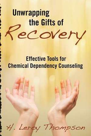 Unwrapping the Gifts of Recovery de H. Leroy Thompson