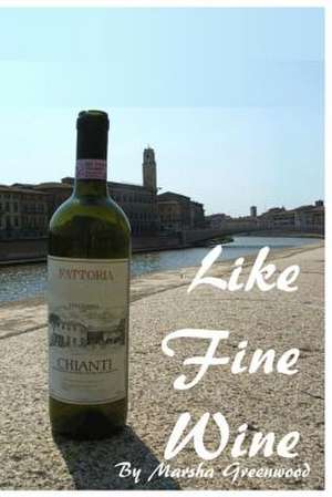 Like Fine Wine de Marsha Greenwood