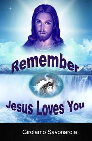 Remember Jesus Loves You de Girolamo Savonarola