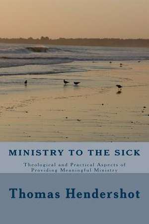 Ministry to the Sick de Thomas R. Hendershot