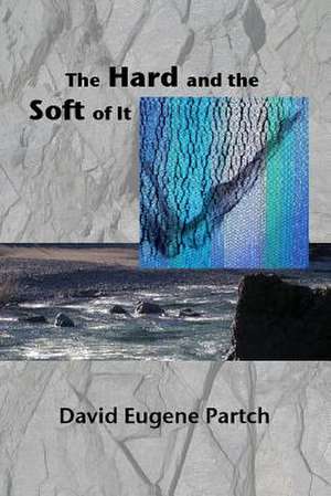 The Hard and the Soft of It de David Eugene Partch