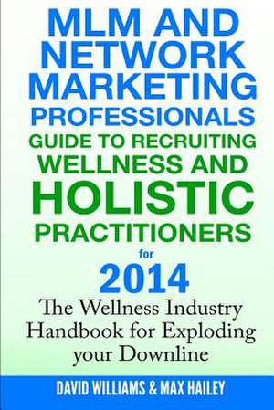 MLM and Network Marketing Professionals Guide to Recruiting Wellness de David Williams