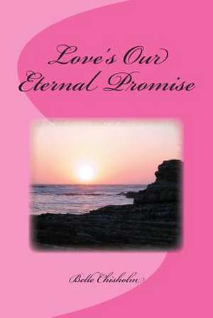 Love's Our Eternal Promise de Belle Chisholm