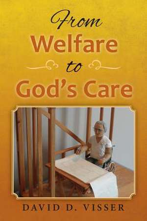 From Welfare to God's Care de David D. Visser