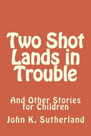 Two Shot Lands in Trouble de Sutherland, John K.