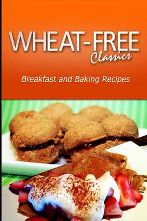 Wheat-Free Classics - Breakfast and Baking Recipes de Wheat Free Classics Compilations