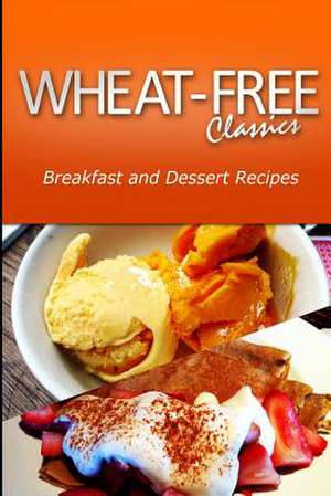 Wheat-Free Classics - Breakfast and Dessert Recipes de Wheat Free Classics Compilations