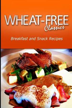 Wheat-Free Classics - Breakfast and Snack Recipes de Wheat Free Classics Compilations