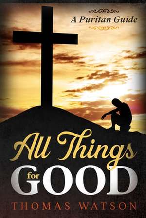 All Things for Good de Thomas Watson