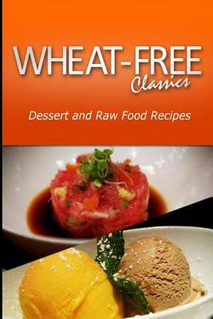 Wheat-Free Classics - Dessert and Raw Food Recipes de Wheat Free Classics Compilations