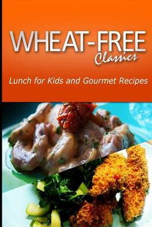 Wheat-Free Classics - Lunch for Kids and Gourmet Recipes de Wheat Free Classics Compilations