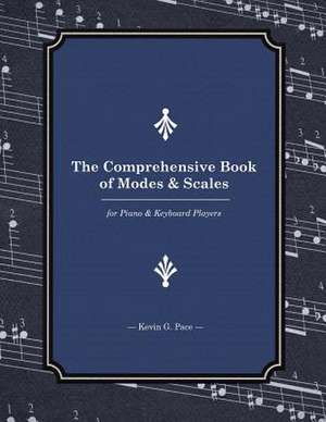 The Comprehensive Book of Modes and Scales de Kevin G. Pace