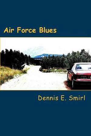 Air Force Blues de Smirl, Dennis E.