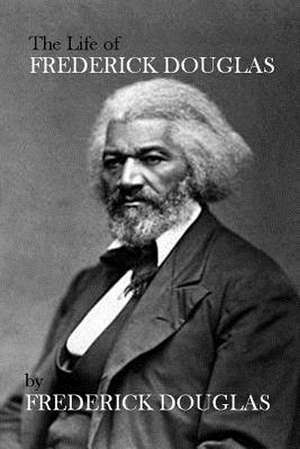 The Life of Frederick Douglas de Frederick Douglas