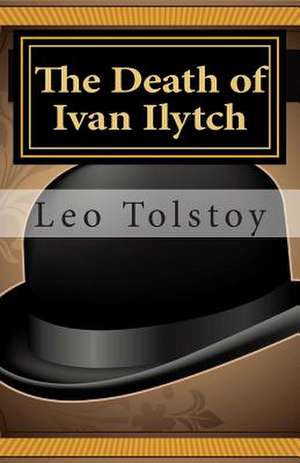 The Death of Ivan Ilytch de Leo Nikolayevich Tolstoy