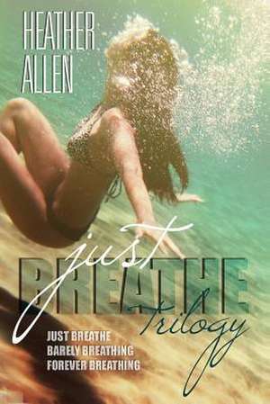 The Just Breathe Trilogy (Books 1 - 3) de Heather Allen