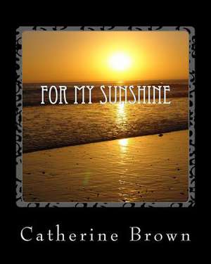 For My Sunshine de Catherine L. Brown