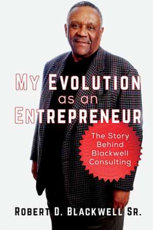 My Evolution as an Entrepreneur de Robert D. Blackwell Sr