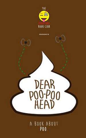 Dear Poo-Poohead de Immature Book Club