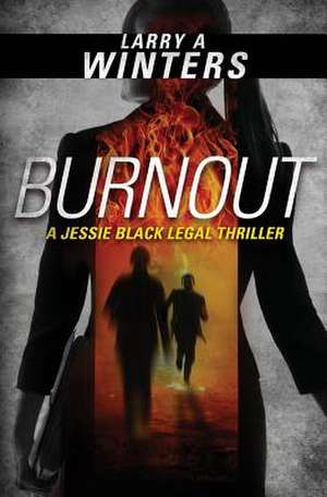 Burnout (a Jessie Black Legal Thriller) de Larry a. Winters