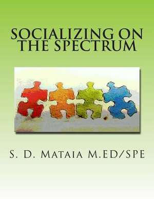 Socializing on the Spectrum de S. D. Mataia M. Ed/Spe