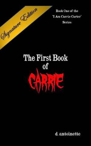 The First Book of Carrie Signature Edition de D. Antoinette