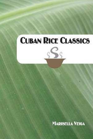 Cuban Rice Classics de Marisella Veiga