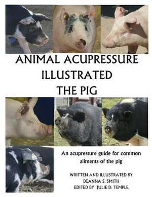 Animal Acupressure Illustrated the Pig de Deanna S. Smith