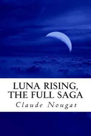 Luna Rising, the Full Saga de Claude Nougat