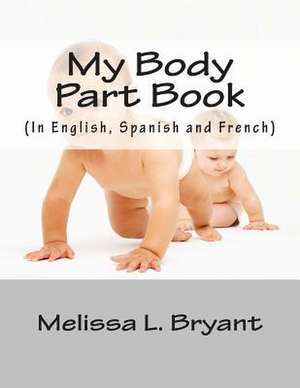 My Body Part Book. de Melissa L. Bryant