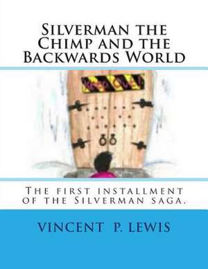 Silverman the Chimp and the Backwards World de Vincent P. Lewis