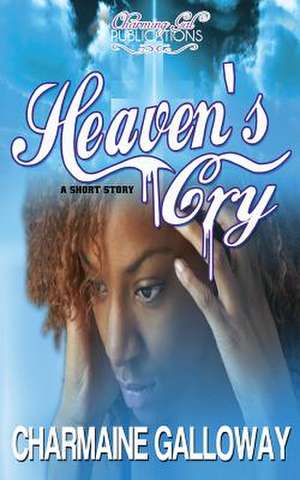 Heaven's Cry de Charmaine Galloway