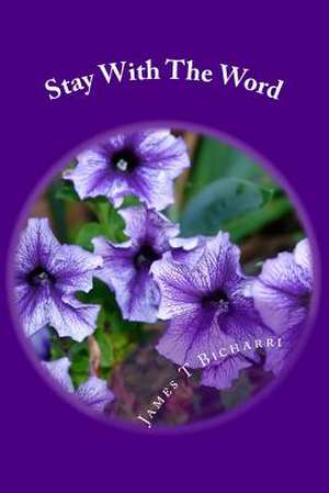 Stay with the Word de James T. Bicharri